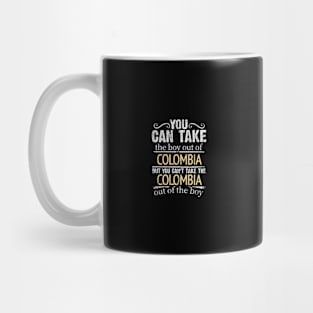 You Can Take The Boy Out Of Colombia But You Cant Take The Colombia Out Of The Boy - Gift for Colombian With Roots From Colombia Mug